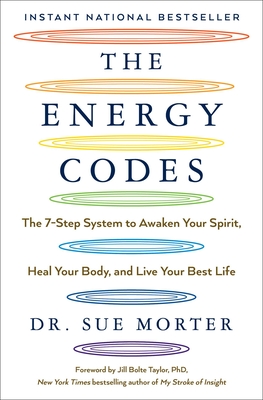 The Energy Codes: The 7-Step System to Awaken Your Spirit, Heal Your Body, and Live Your Best Life