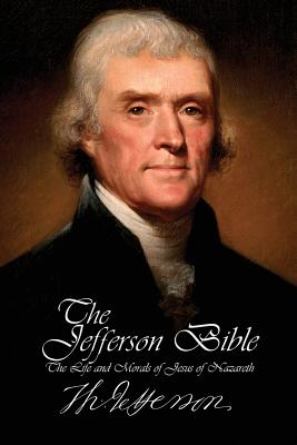 The Jefferson Bible - The Life and Morals of Jesus of Nazareth By Thomas Jefferson Cover Image
