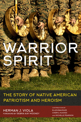 Warrior Spirit: The Story of Native American Patriotism and Heroism By Herman J. Viola, Debra Kay Mooney (Foreword by) Cover Image