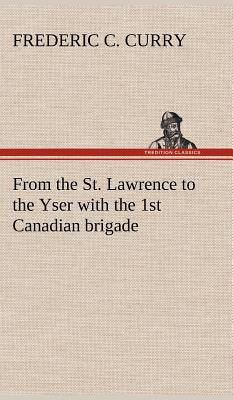 From the St. Lawrence to the Yser with the 1st Canadian brigade Cover Image