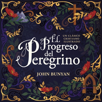 El Progreso del Peregrino: Un Clásico Cristiano Ilustrado By John Bunyan Cover Image