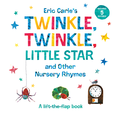 Eric Carle's Twinkle, Twinkle, Little Star and Other Nursery Rhymes: A Lift-the-Flap Book (The World of Eric Carle) By Eric Carle, Eric Carle (Illustrator) Cover Image