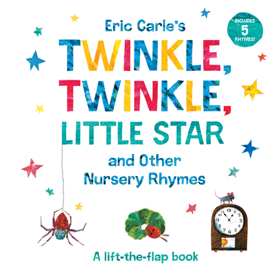 Eric Carle's Twinkle, Twinkle, Little Star and Other Nursery Rhymes: A Lift-the-Flap Book (The World of Eric Carle)