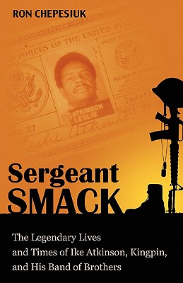 Sergeant Smack: The Legendary Lives and Times of Ike Atkinson, Kingpin, and His Band of Brothers By Ron Chepesiuk Cover Image