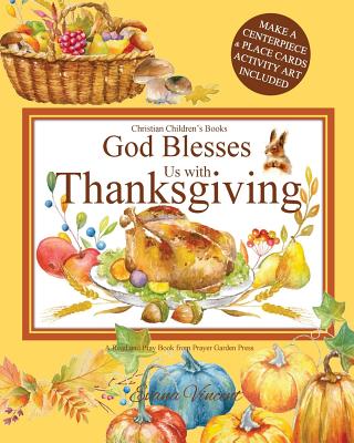 God Blesses Us with Thanksgiving Christian Children's Books: A Read and Pray Book from Prayer Garden Press Make a Centerpiece and Place Cards Activity Cover Image