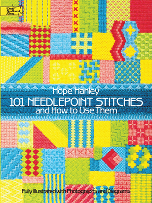 101 Needlepoint Stitches and How to Use Them: Fully Illustrated with Photographs and Diagrams (Dover Embroidery) By Hope Hanley Cover Image