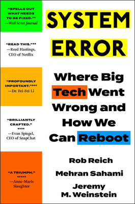 System Error: Where Big Tech Went Wrong and How We Can Reboot By Rob Reich, Mehran Sahami, Jeremy M. Weinstein Cover Image
