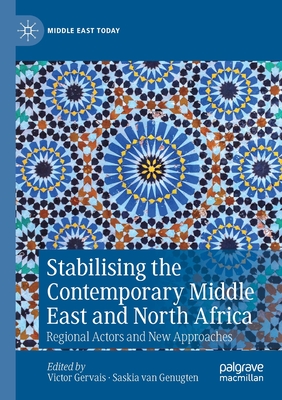 Stabilising the Contemporary Middle East and North Africa: Regional Actors and New Approaches (Middle East Today) Cover Image