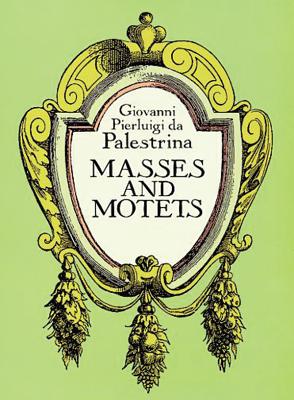 Masses and Motets By Giovanni Pierluigi Da Palestrina Cover Image
