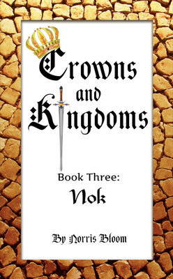 Crowns and Kingdoms: Nok: Book Three: Nok By Norris Bloom Cover Image