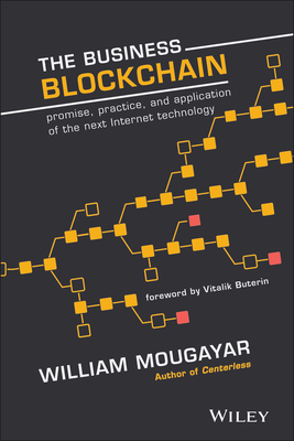 The Business Blockchain: Promise, Practice, and Application of the Next Internet Technology Cover Image