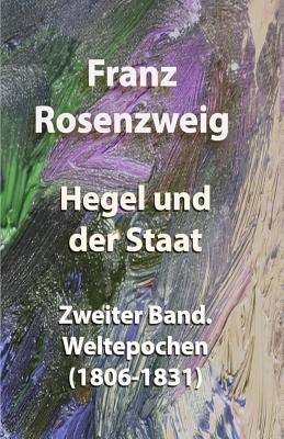 Hegel und der Staat: Zweiter Band. Weltepochen (1806-1831) Cover Image