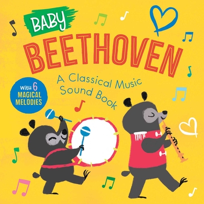 Baby Beethoven: A Classical Music Sound Book (With 6 Magical Melodies) (Baby Classical Music Sound Books) Cover Image
