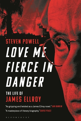 Love Me Fierce in Danger: The Life of James Ellroy By Steven Powell Cover Image