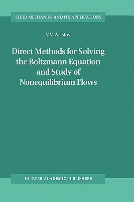 Direct Methods for Solving the Boltzmann Equation and Study of Nonequilibrium Flows (Fluid Mechanics and Its Applications #60)