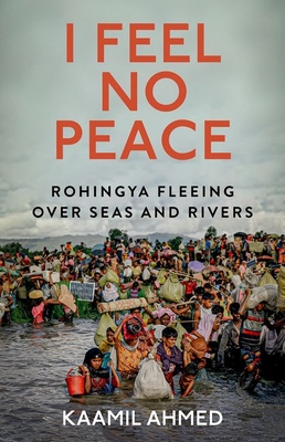 I Feel No Peace: Rohingya Fleeing Over Seas and Rivers