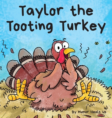 Taylor the Tooting Turkey: A Story About a Turkey Who Toots (Farts) Cover Image