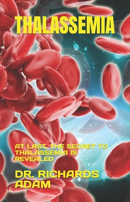 Thalassemia: At Last, the Secret to Thalassemia Is Revealed Cover Image