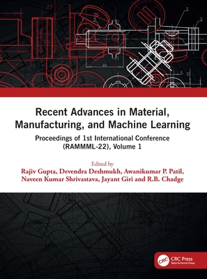 Recent Advances in Material, Manufacturing, and Machine Learning: Proceedings of 1st International Conference (Rammml-22), Volume 1 By Devendra Deshmukh (Editor), Jayant Giri (Editor), R. B. Chadge (Editor) Cover Image