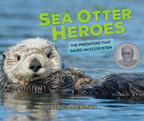 Sea Otter Heroes: The Predators That Saved an Ecosystem By Patricia Newman Cover Image