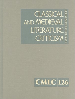 Classical and Medieval Literature Criticism: Criticism of the Works of World Authors from Classical Antiquity Through the Fourteenth Century, from the By Jelena Krstovic (Editor) Cover Image