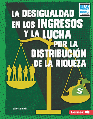 La Desigualdad En Los Ingresos Y La Lucha Por La Distribución de la Riqueza (Income Inequality and the Fight Over Wealth Distribution) Cover Image