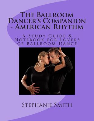 The Ballroom Dancer's Companion - American Rhythm: A Study Guide & Notebook for Lovers of Ballroom Dance Cover Image