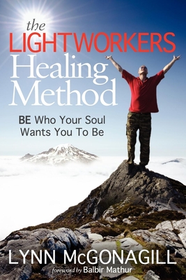 Cover for The Lightworkers Healing Method: Be Who Your Soul Wants You to Be