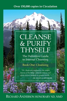Cleanse & Purify Thyself: The Definitive Guide to Internal Cleansing By Richard Anderson Cover Image