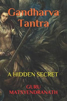 Gandharva Tantra: A Hidden Secret By Guru Matsyendranath Cover Image