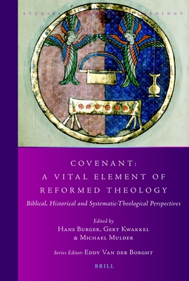 Covenant: A Vital Element of Reformed Theology: Biblical, Historical and Systematic-Theological Perspectives (Studies in Reformed Theology) By Hans Burger (Volume Editor), Gert Kwakkel (Volume Editor), Michael Mulder (Volume Editor) Cover Image