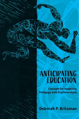 Anticipating Education: Concepts for Imagining Pedagogy with Psychoanalysis Cover Image