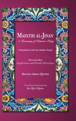Mafatih al-Jinan: A Treasury of Islamic Piety: Supplications and Periodic Observances By Shaykh Abbas Qummi, Ali Quli Qarai (Translator) Cover Image