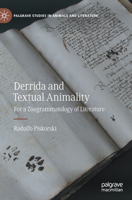 Derrida and Textual Animality: For a Zoogrammatology of Literature (Palgrave Studies in Animals and Literature) By Rodolfo Piskorski Cover Image