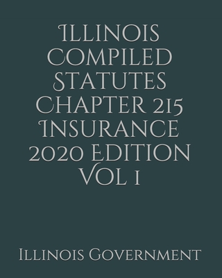 Illinois Compiled Statutes Chapter 215 Insurance 2020 Edition Vol 1 Cover Image
