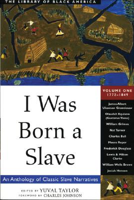 I Was Born a Slave: An Anthology of Classic Slave Narratives: 1772-1849 (The Library of Black America series #1)
