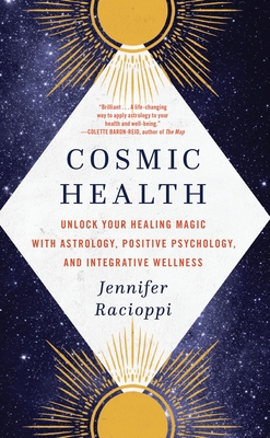 Cosmic Health: Unlock Your Healing Magic with Astrology, Positive Psychology, and Integrative Wellness By Jennifer Racioppi Cover Image