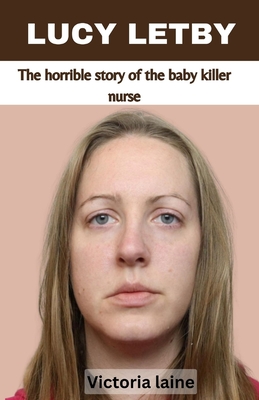 Lucy Letby: The horrible story of the baby killer nurse Cover Image