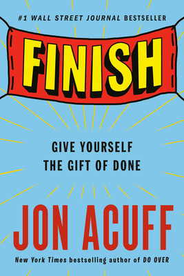 Finish: Give Yourself the Gift of Done By Jon Acuff Cover Image