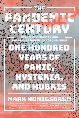 The Pandemic Century: One Hundred Years of Panic, Hysteria, and Hubris Cover Image