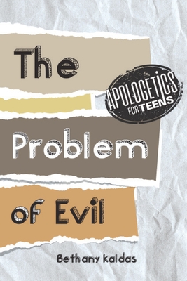 Apologetics for Teens - the Problem of Evil By Bethany Kaldas Cover Image