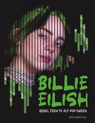 Billie Eilish: Rebel Teen to Alt-Pop Queen By Kevin Pettman Cover Image