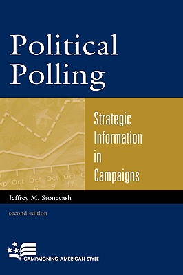 Political Polling: Strategic Information in Campaigns (Campaigning American Style) By Jeffrey M. Stonecash Cover Image