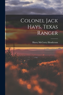 Colonel Jack Hays, Texas Ranger By Harry McCorry Henderson Cover Image