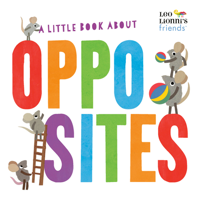 A Little Book About Opposites (Leo Lionni's Friends) By Leo Lionni, Jan Gerardi (Illustrator) Cover Image