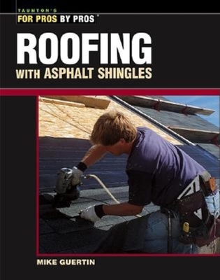Roofing with Asphalt Shingles (For Pros By Pros) By Mike Guertin Cover Image