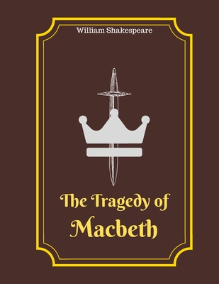 The Tragedy of Macbeth: Original Classic Text Edition Cover Image