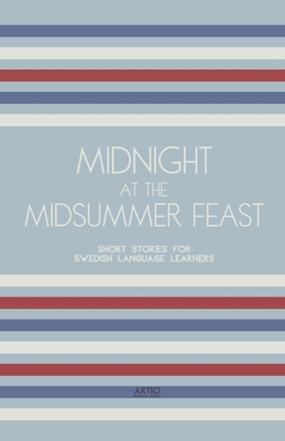 Midnight at the Midsummer Feast: Short Stories for Swedish Language Learners Cover Image
