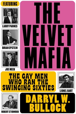 The Velvet Mafia: The Gay Men Who Ran The Swinging Sixties Cover Image