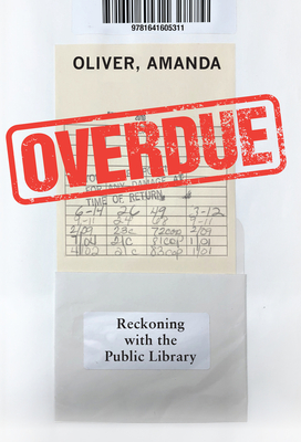Overdue: Reckoning with the Public Library By Amanda Oliver Cover Image